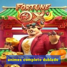 animes completo dublado